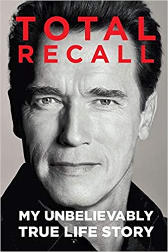 Total Recall: My Unbelievably True Life Story — Arnold Schwarzenegger